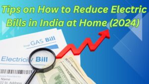 Tips on How to Reduce Electric Bills in India at Home (2024)