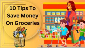 10 Tips To Save Money On Groceries